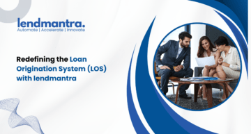 Redefining the Loan Origination System (LOS) with lendmantra